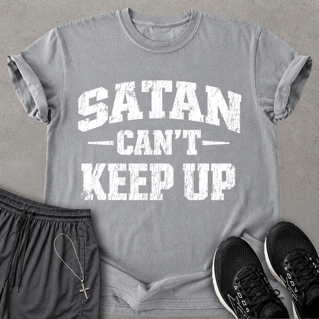 Satan Can't Keep Up T-shirt