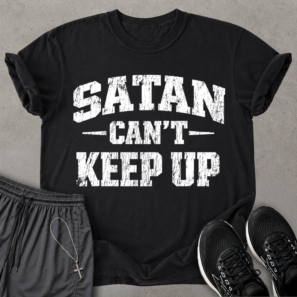 Satan Can't Keep Up T-shirt