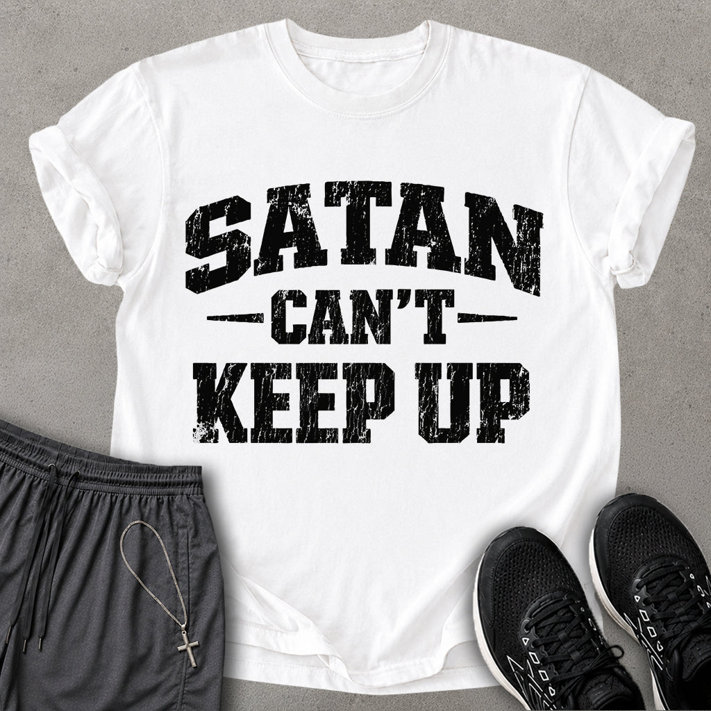 Satan Can't Keep Up T-shirt