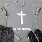 Just Pray About It T-shirt