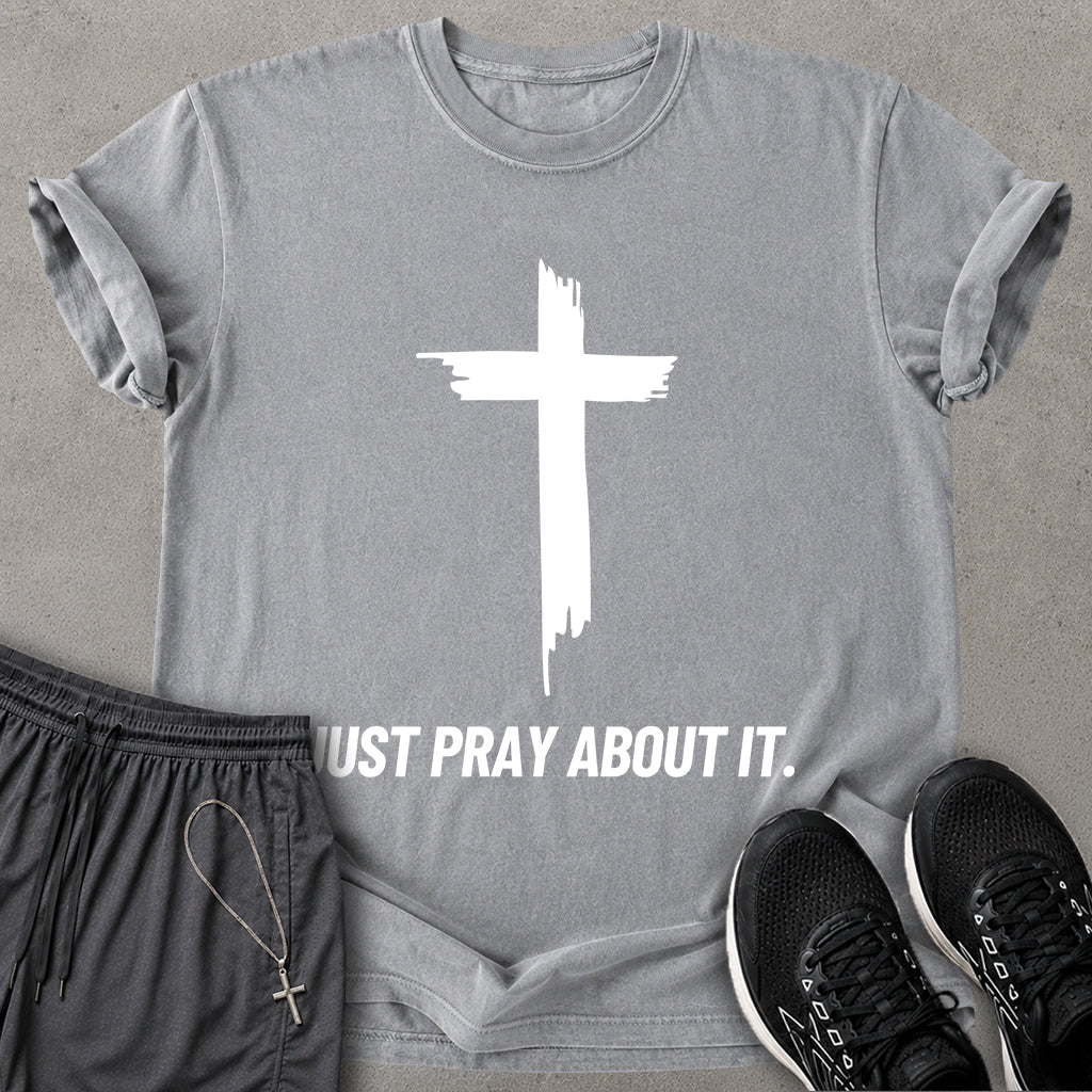 Just Pray About It T-shirt
