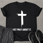 Just Pray About It T-shirt