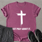 Just Pray About It T-shirt