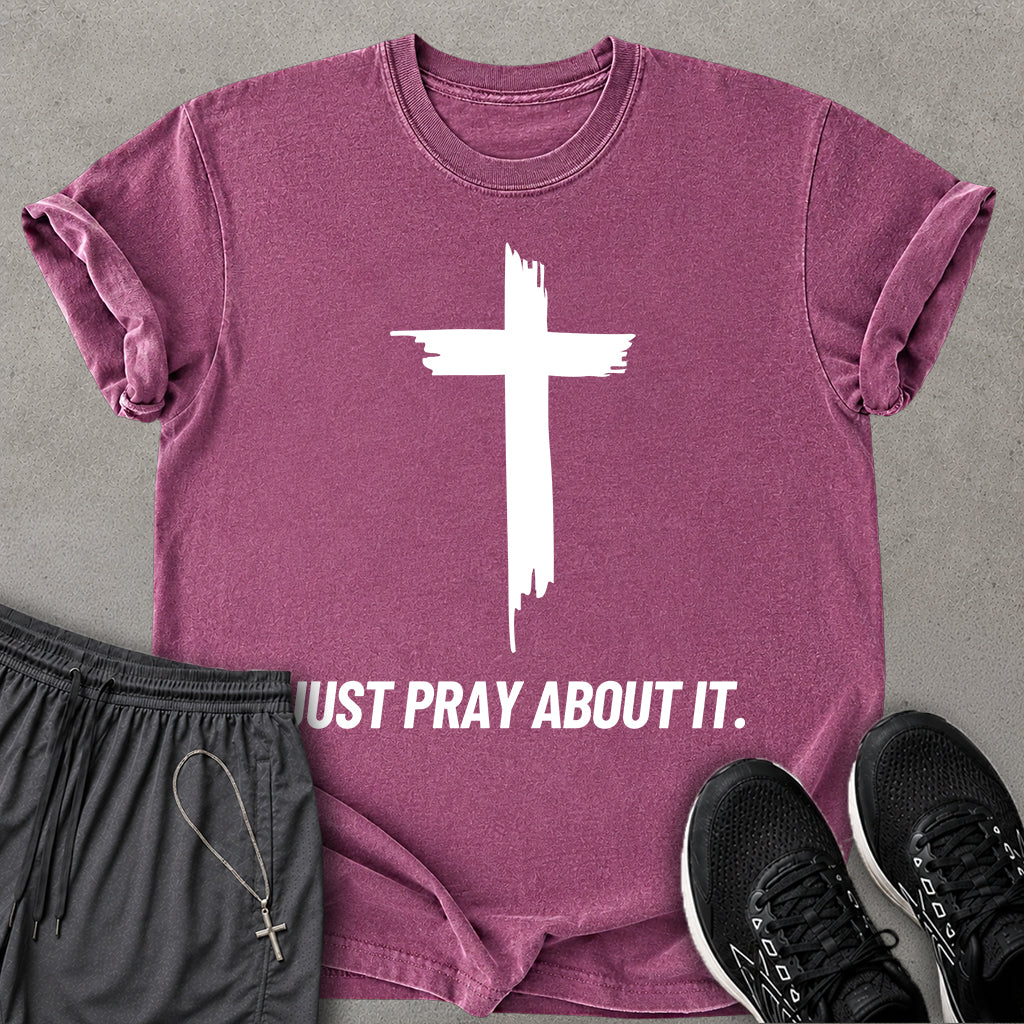 Just Pray About It T-shirt