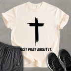 Just Pray About It T-shirt