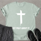 Just Pray About It T-shirt