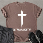 Just Pray About It T-shirt