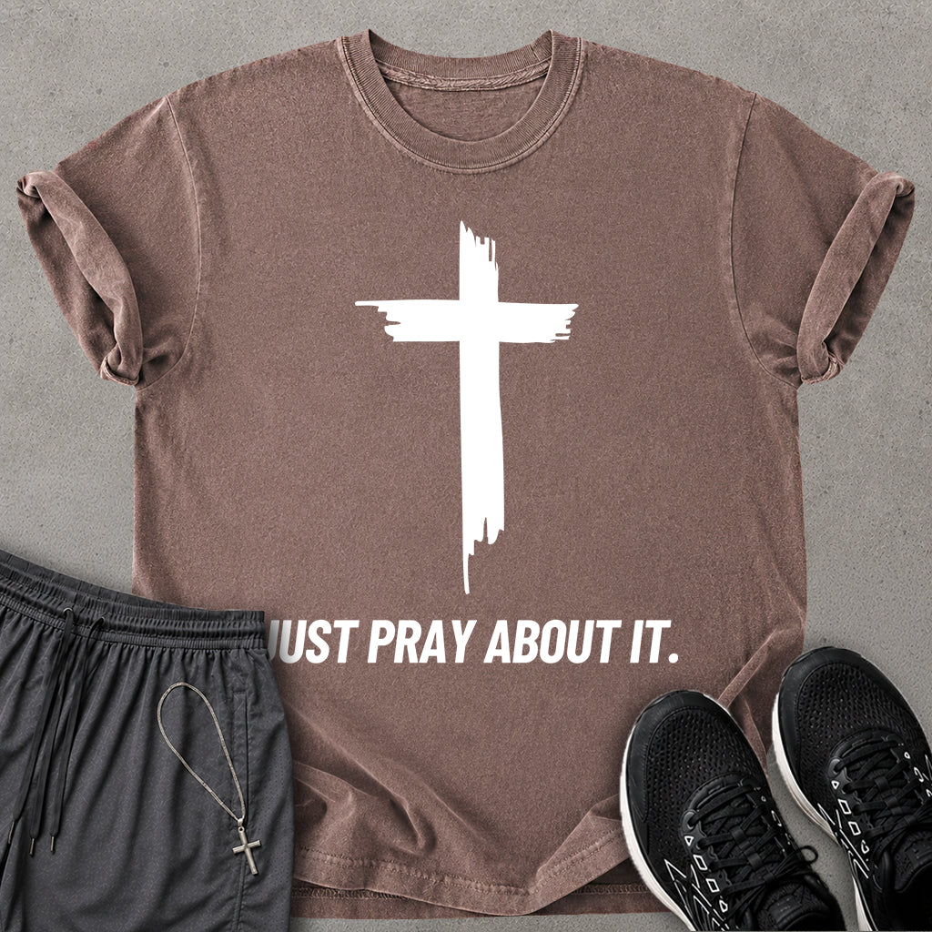 Just Pray About It T-shirt