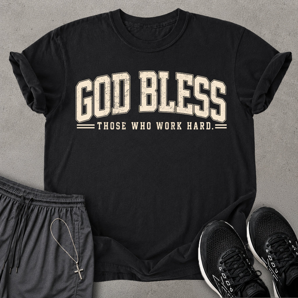 Those Who Work Hard T-shirt