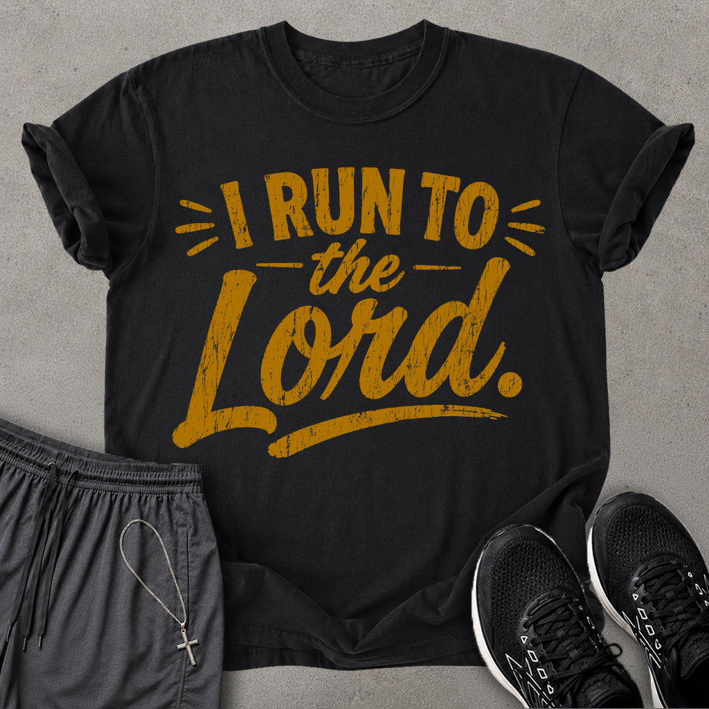 I Run To The Lord T-shirt