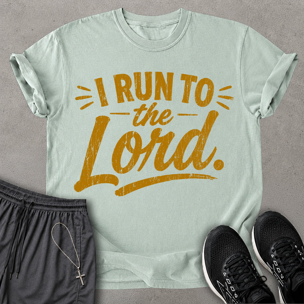 I Run To The Lord T-shirt