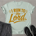 I Run To The Lord T-shirt