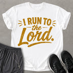 I Run To The Lord T-shirt