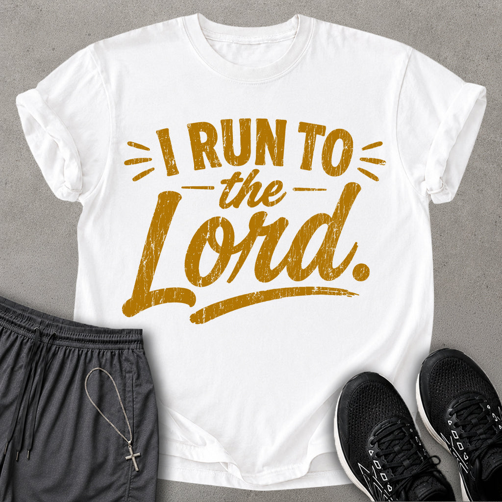 I Run To The Lord T-shirt